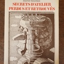 Livre Les Secrets d'atelier perdus et retrouvés