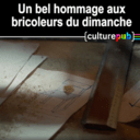 Hommage aux bricoleurs du dimanche