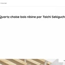 Quartz chaise bois résine par Taichi Sekiguchi