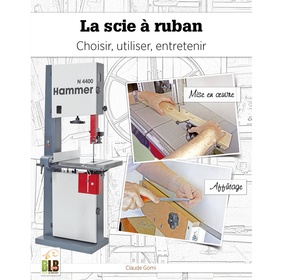 La Scie à ruban : choisir, utiliser, entretenir