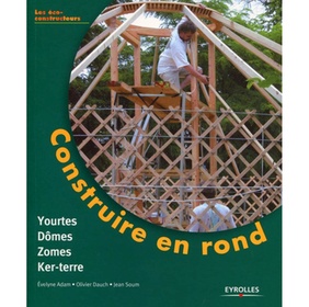 Construire en rond : yourtes, dômes, zomes, ker-terre