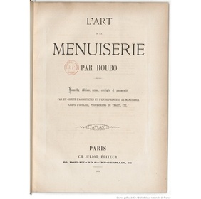 L'art de la menuiserie par Roubo. Nouvelle édition revue, corrigée et augmentée