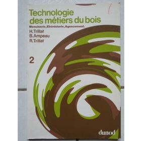 Technologie des métiers du bois. Menuiserie, Ébénisterie, Agendement.
