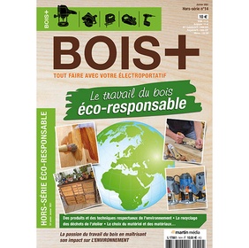 Le travail du bois éco responsable - HS janvier 2021 Bois +