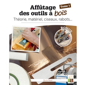 Affûtage des outils à bois : théorie, matériel, ciseaux, rabots