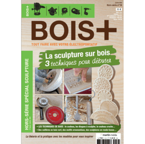 La sculpture sur bois (Hors Série n°16 BOIS+ 01-2023)