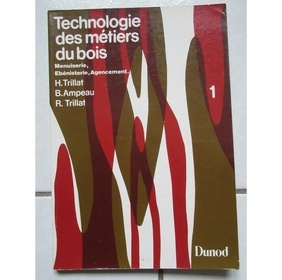 Technologie des métiers du bois. Menuiserie, Ébénisterie, Agendement.
