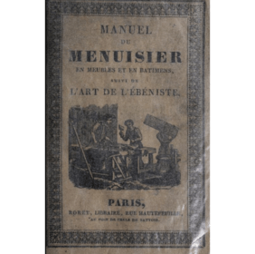 Manuel du menuisier en meubles et en bâtimens ; suivi de l'art de l'ébéniste