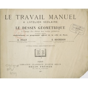 Le Travail manuel à l'atelier scolaire et le dessin géométrique à l'usage des écoles primaires