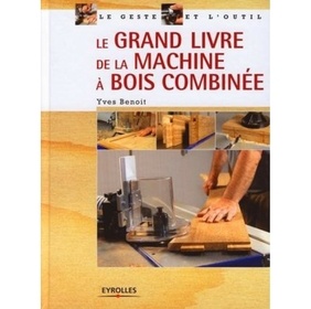LE GRAND LIVRE DE LA MACHINE A BOIS COMBINEE