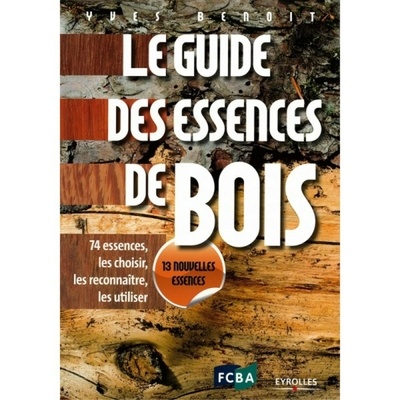 2ème édition - 74 essences, comment les reconnaître, les choisir et les employer.