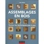 Assemblages en bois - Toutes les techniques pas à pas