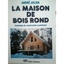 La maison de bois rond - technique de construction scandinave