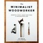 The Minimalist Woodworker