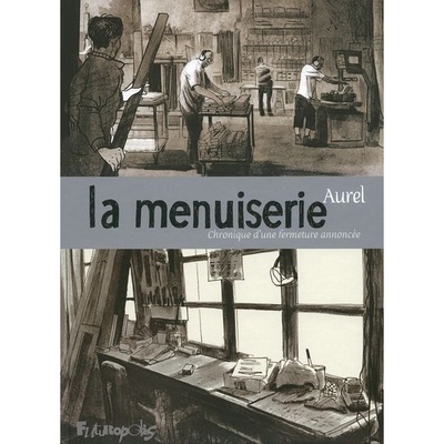 "la menuiserie" Aurel - éditions Futuropolis